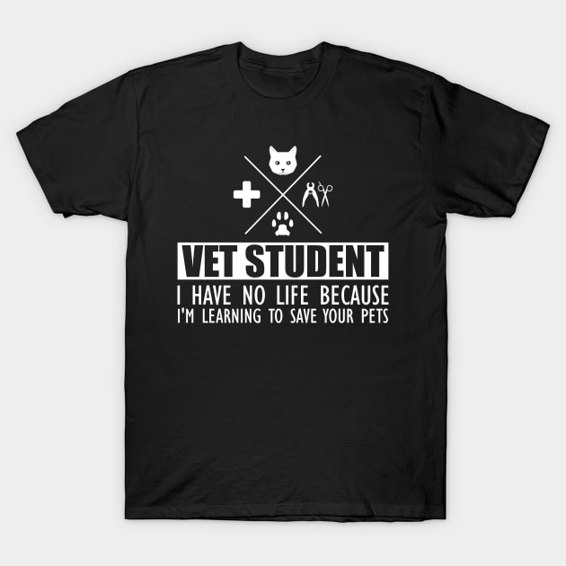 Veterinary Student - Vet Student I have no life because I'm learning to save your pets T-Shirt by KC Happy Shop